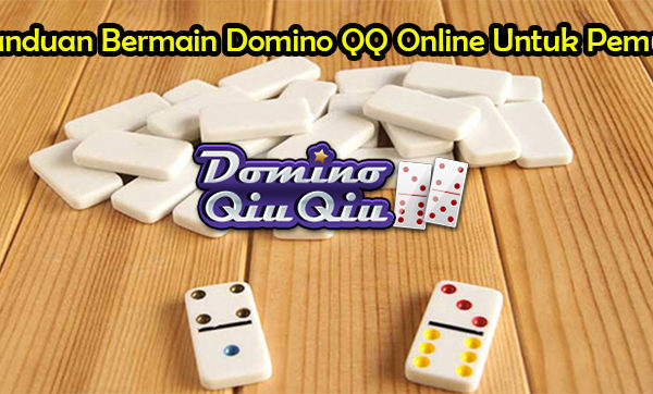Panduan Bermain Domino QQ Online Untuk Pemula