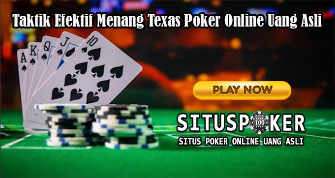 Taktik Efektif Menang Texas Poker Online
